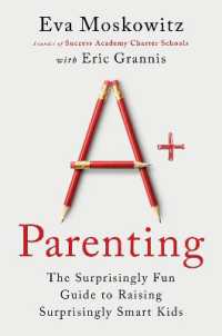 A+ Parenting : The Surprisingly Fun Guide to Raising Surprisingly Smart Kids