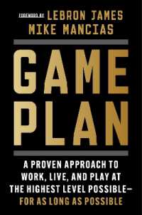 Game Plan : A Proven Approach to Work, Live, and Play at the Highest Level Possible--For as Long as Possible