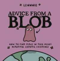 Advice from a Blob : How to Find Peace in This Messy, Beautiful, Chaotic Existence