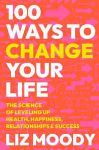 100 Ways to Change Your Life : The Science of Leveling Up Health, Happiness, Relationships & Success