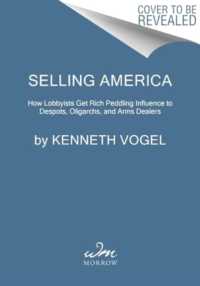 Selling America : How Lobbyists Get Rich Peddling Influence to Despots, Oligarchs, and Arms Dealers