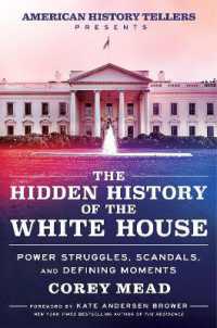 The Hidden History of the White House : Power Struggles, Scandals, and Defining Moments