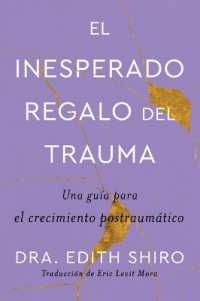 The Unexpected Gift of Trauma \ El Inesperado Regalo del Trauma (Spanish Ed.) : Una Guía Para El Crecimiento Postraumático