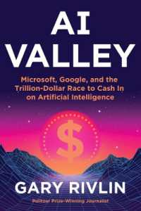ＡＩバレー：マイクロソフト、グーグルと人工知能で儲ける３兆ドルレース<br>AI Valley : Microsoft, Google, and the Trillion-Dollar Race to Cash in on Artificial Intelligence
