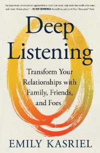 Deep Listening : Transform Your Relationships with Family, Friends, and Foes