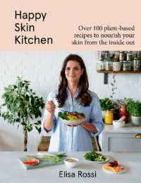 Happy Skin Kitchen : Over 100 Plant-Based Recipes to Nourish Your Skin from the inside Out