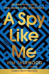 A Spy Like Me : Six Days. Three Agents. One Chance to Find James Bond. (Double O) （Large Print）