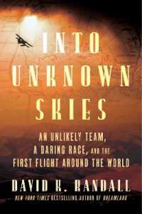 Into Unknown Skies : An Unlikely Team， a Daring Race， and the First Flight around the World