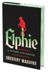 グレゴリー・マグワイア『ウィキッド・チャイルド』（原書）<br>Elphie (Deluxe Limited Edition) : A Wicked Childhood