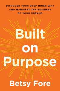 Built on Purpose : Discover Your Deep Inner Why and Manifest the Business of Your Dreams