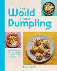 The World Is Your Dumpling : Little Parcels. Big Flavours. 80 Gorgeous Recipes.