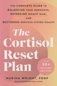The Cortisol Reset Plan : The Complete Guide to Balancing Your Hormones, Reversing Weight Gain, and Restoring Nervous System Health