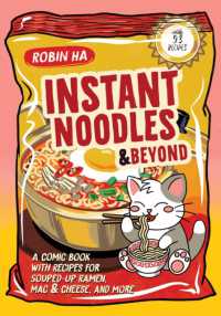 Instant Noodles and Beyond : A Comic Book with Recipes for Souped-Up Ramen, Mac & Cheese, and More