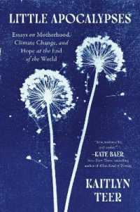 Little Apocalypses : Essays on Motherhood, Climate Change, and Hope at the End of the World