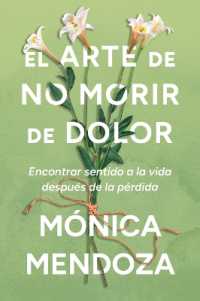 El Arte de No Morir de Dolor : Encontrar Sentido a la Vida Después de la Pérdida the Art of Not Dying from Pain (Spanish Edition)