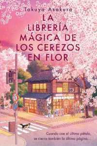 La Librería Mágica de Los Cerezos En Flor : The Vanishing Cherry Blossom Bookshop (Spanish Edition)