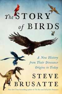 The Story of Birds : A New History from Their Dinosaur Origins to the Present