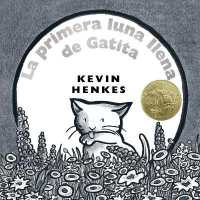 La Primera Luna Llena de Gatit : A Kitten's First Full Moon (Spanish Edition), a Caldecott Award Winner