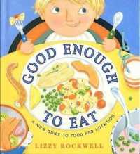 Good Enough to Eat : A Kids Guide to Food and Nutrition