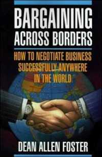 Bargaining Across Borders : How to Negotiate Business Successfully Anywhere in the World （Reprint）