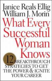 What Every Successful Woman Knows : 12 Breakthrough Strategies to Get the Power and Ignite Your Career