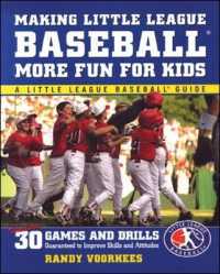 Making Little League Baseball More Fun for Kids : 30 Games and Drills Guaranteed to Improve Skills and Attitudes (Little League Baseball Guides)