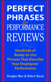 Perfect Phrases for Performance Reviews : Hundreds of Ready-To-Use Phrases That Describe Your Employees' Performance from Unacceptable to Outstanding