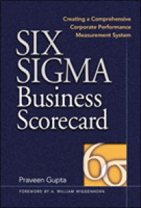 シックスシグマ評価のためのスコアカード<br>Six Sigma Business Scorecard : Creating a Comprehensive Corporate Performance Measurment System