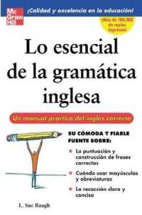 Lo Esencial De La Gramatica Inglesa : Un Manual Practico Del Ingles Correcto