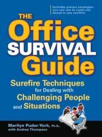 The Office Survival Guide : Surefire Techniques for Dealing with Challenging People and Situations