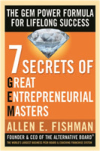 7 Secrets of Great Entrepreneurial Masters : The Gem Power Formula for Lifelong Success