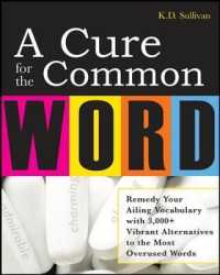 A Cure for the Common Word : Remedy Your Tired Vocabulary with 3,000 + Vibrant Alternatives to the Most Overused Words