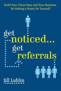 Get Noticed... Get Referrals : Build Your Client Base and Your Business by Making a Name for Yourself