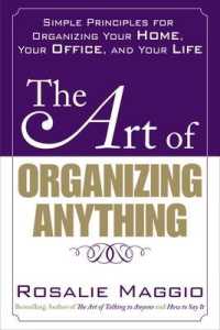 The Art of Organizing Anything : Simple Principles for Organizing Your Home, Your Office, and Your Life