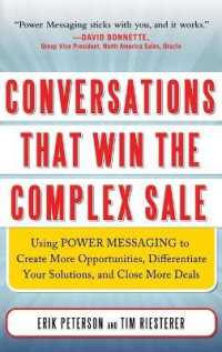 Conversations That Win the Complex Sale: Using Power Messaging to Create More Opportunities， Differentiate your Solutions， and Close More Deals