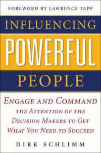 Influencing Powerful People : Engage and Command the Attention of the Decision-Makers to Get What You Need to Succeed