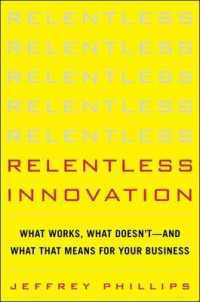 Relentless Innovation : What Works, What Doesn't--and What That Means for Your Business