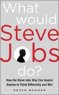 スティーブ・ジョブズなら、どうするか？<br>What Would Steve Jobs Do? : How the Steve Jobs Way Can Inspire Anyone to Think Differently and Win