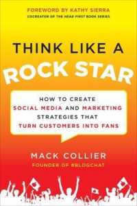 Think Like a Rock Star : How to Create Social Media and Marketing Strategies That Turn Customers into Fans