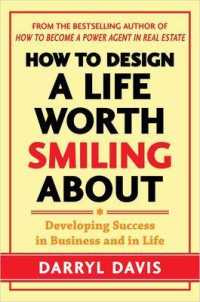 How to Design a Life Worth Smiling about : Developing Success in Business and in Life