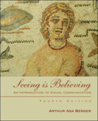 Seeing Is Believing : An Introduction to Visual Communication （4TH）