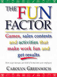 The Fun Factor : Games, Sales Contests, and Activities That Make Work Fun and Get Results
