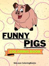 Funny Pigs Coloring Book : Cute Pigs Coloring Book Adorable Pigs Coloring Pages for Kids 25 Incredibly Cute and Lovable Pigs