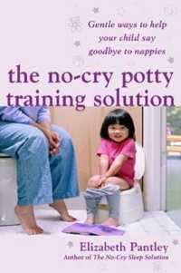 The No-Cry Potty Training Solution: Gentle Ways to Help Your Child Say Good-Bye to Nappies 'UK Edition' （UK）