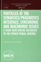 Particles at the Semantics/Pragmatics Interface : Synchronic and Diachronic Issues: a Study with Special Reference to the French Phasal Adverbs (Curre