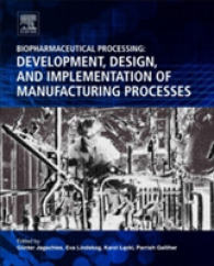 バイオ医薬品製造プロセス・ハンドブック<br>Biopharmaceutical Processing : Development, Design, and Implementation of Manufacturing Processes