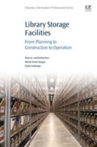 図書館の収蔵力強化<br>Library Storage Facilities : From Planning to Construction to Operation (Chandos Information Professional Series)