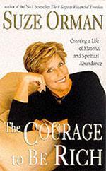 The Courage to be Rich: Creating a Life of Material and Spiritual Abundance （New）