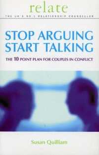 Stop Arguing, Start Talking : The 10 Point Plan for Couples in Conflict