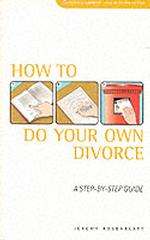 How to Do Your Own Divorce : A Step-By-Step Guide （4TH）